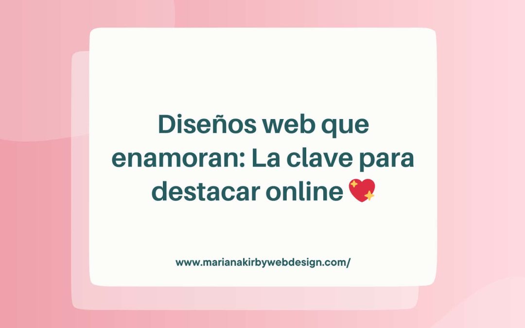 Diseños web que enamoran: La clave para destacar online 💖