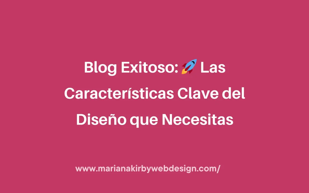 Blog Exitoso: 🚀  Las Características Clave del Diseño que Necesitas